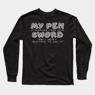 My pen is mightier than your sword (dark) writer Long Sleeve T-Shirt